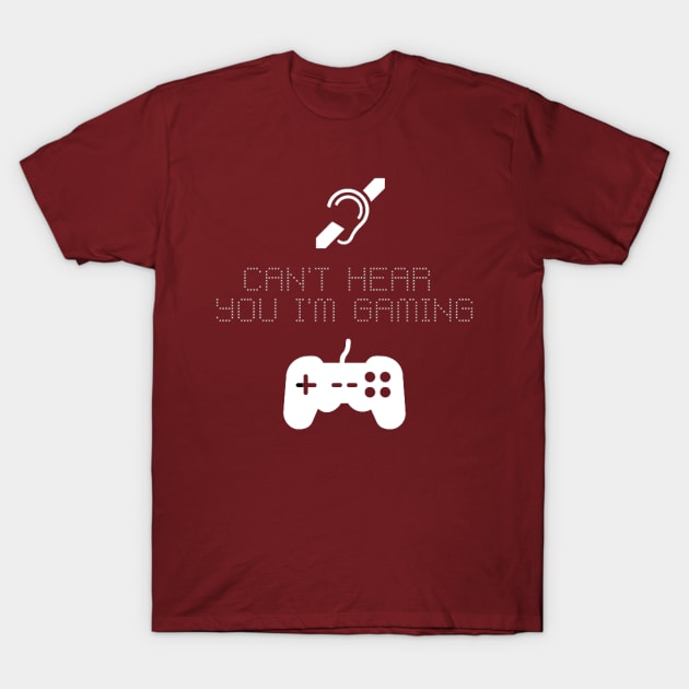 cant hear you im gaming T-Shirt by houdasagna